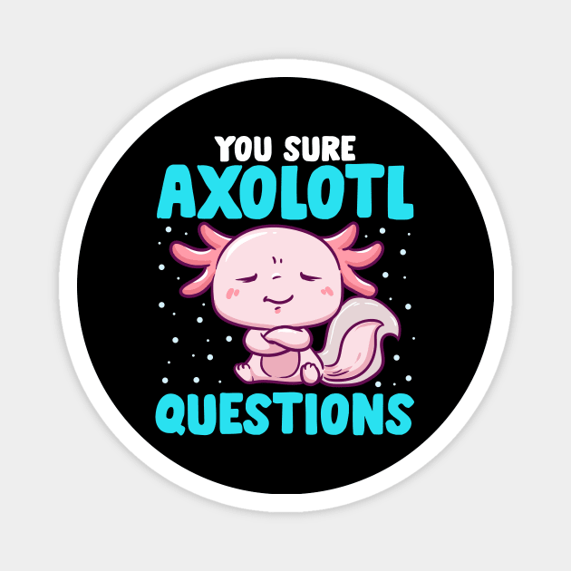 Cute & Funny You Sure Axolotl Questions Fish Pun Magnet by theperfectpresents